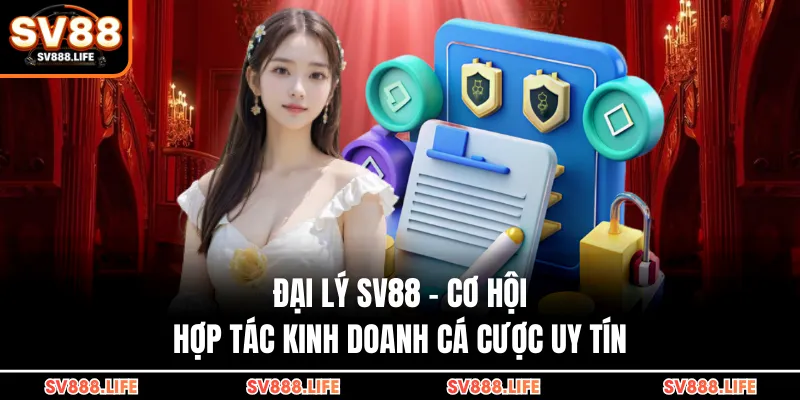 Đại Lý SV88 - Cơ Hội Hợp Tác Kinh Doanh Cá Cược Uy Tín