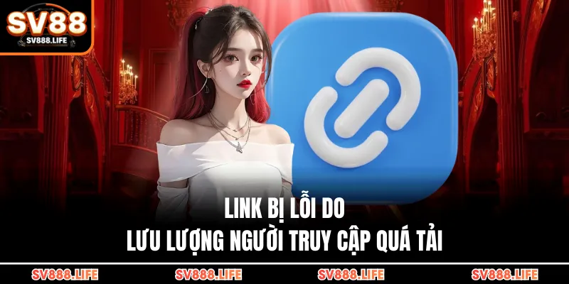 Link bị lỗi do lưu lượng người truy cập quá tải