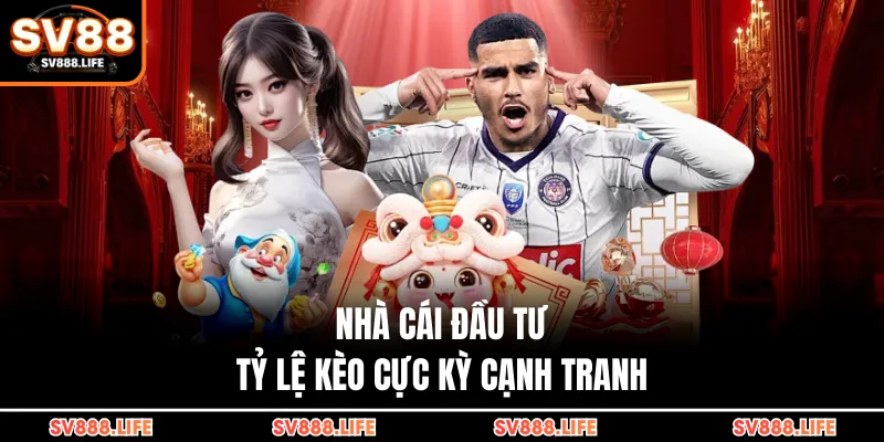 Nhà cái đầu tư tỷ lệ kèo cực kỳ cạnh tranh